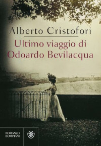 Alberto Cristofori — Ultimo viaggio di Odoardo Bevilacqua