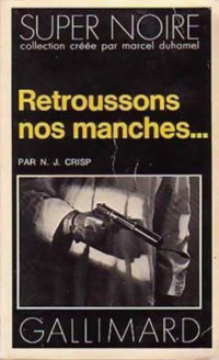 Crisp, Norman James — Retroussons nos manches