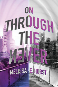 Hurst, Melissa E — On Through the Never