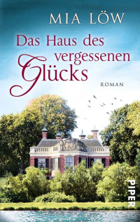 Loew Mia — Das Haus des vergessenen Glücks: Roman