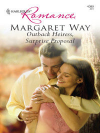Margaret Way — Outback Heiress, Surprise Proposal