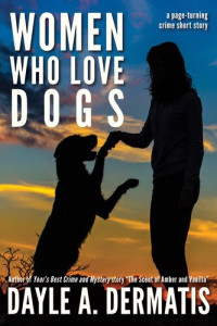 Dayle A. Dermatis — Women Who Love Dogs: A Page-Turning Crime Short Story