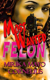 Mirika Mayo Cornelius — Most Wanted Felon