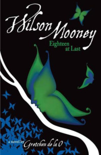 de la Gretchen, O — Wilson Mooney: Eighteen at Last