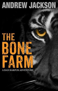 Andrew Jackson — The Bone Farm: A Dan Harpur Adventure