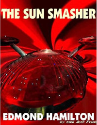 Hamilton Edmond — The Sun Smasher - A Space Opera Classic