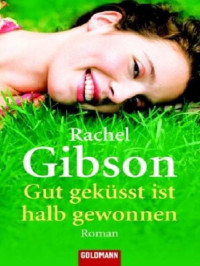 Rachel Gibson — Gut geküsst ist halb gewonnen