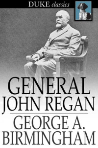 George A. Birmingham — General John Regan