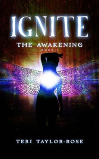 Teri Taylor-Rose — Ignite (The Awakening, Book 1)