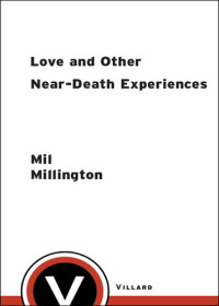 Mil Millington — Love and Other Near-Death Experiences