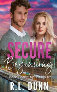 R.L. Dunn — Secure Beginning (Chase Security Series Book 7)