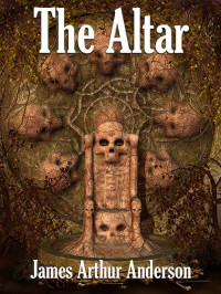 Anderson, James Arthur — The Altar: A Novel of Horror