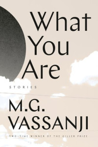 M.G. Vassanji — What You Are: Short Stories