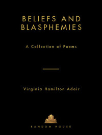 Virginia Adair — Beliefs and Blasphemies: A Collection of Poems