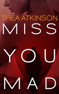 Atkinson Thea — Miss You Mad: a psychological romance novel