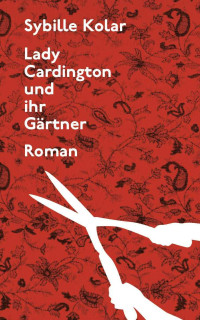 Kolar Sybille — Lady Cardington und ihr Gärtner