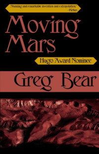 Greg Bear — Moving Mars