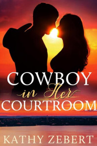 Kathy Zebert — Cowboy In Her Courtroom