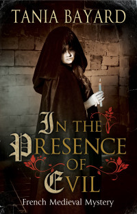 Tania Bayard — In the Presence of Evil (Christine de Pizan Mysteries 1)