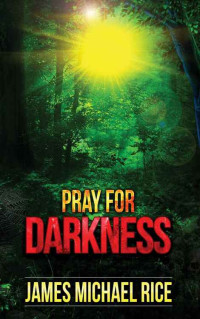 Rice, James Michael — Pray for Darkness: Terror in the Green Inferno
