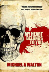 Walton, Michael A — My Heart Belongs to You - A Psycho Thriller