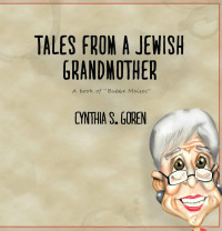 Goren, Cynthia S — TALES FROM A JEWISH GRANDMOTHER: A book of ''Bubbe Meises''