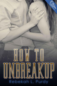 Purdy, Rebekah L — How to Unbreakup
