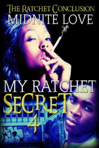 Midnite Love — My Ratchet Secret 4 -The Ratchet Conclusion