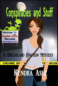 Kendra Ashe  — Conspiracies and Stuff (Dreamland Junction Mystery 1)