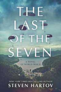 Steven Hartov — The Last of the Seven: A Novel of World War II