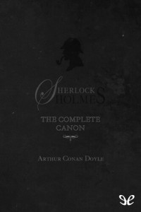 Arthur Conan Doyle — Sherlock Holmes: The complete canon