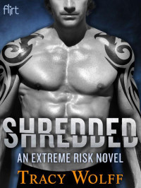 Tracy Wolff — Shredded: An Extreme Risk Novel: Flirt New Adult Romance