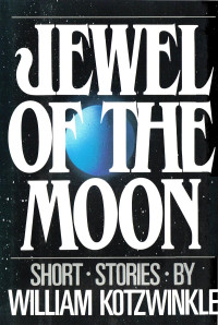 Kotzwinkle William — Jewel of the Moon: Short Stories