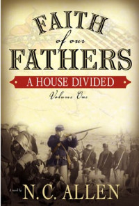 Allen N. C. — Faith of Our Fathers: A House Divided Volume One