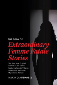 Maxim Jakubowski — The Book of Extraordinary Femme Fatale Stories