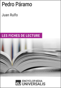 Encyclopaedia Universalis — Pedro Páramo de Juan Rulfo: Les Fiches de lecture d'Universalis
