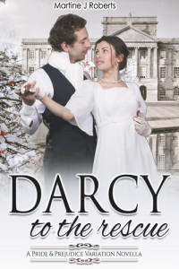 Martine J Roberts — Darcy to the Rescue: A Pride & Prejudice Variation Novella