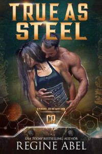 Regine Abel — True As Steel (Cyborg Redemption)