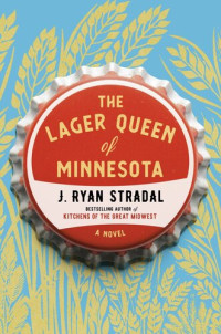 J. Ryan Stradal — The Lager Queen of Minnesota