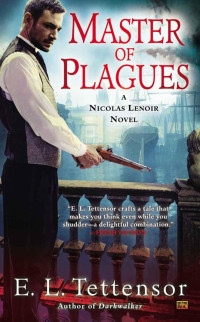 Tettensor, E L — Master of Plagues: A Nicolas Lenoir Novel