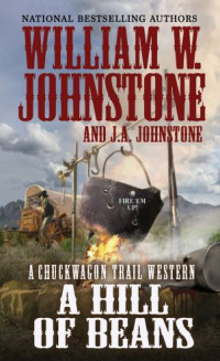 William W. Johnstone, J. A. Johnstone — The Chuckwagon Trail 03 A Hill of Beans