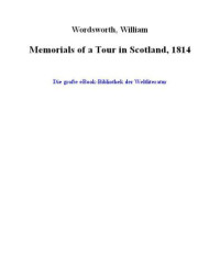 Wordsworth William — Memorials of a Tour in Scotland, 1814