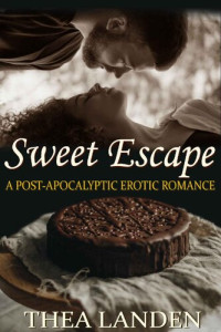 Thea Landen — Sweet Escape: A Post-Apocalyptic Erotic Romance