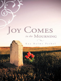 Kay Helms Pethel — Joy Comes in the Mourning