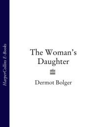 Bolger Dermot — The Woman's Daughter
