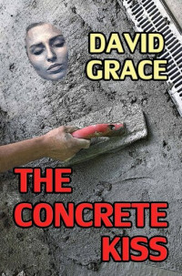 David Grace — The Concrete Kiss