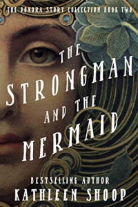 Kathleen Shoop — The Strongman And The Mermaid (The Donora Story Collection Book 2)