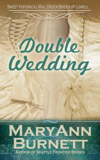 Burnett MaryAnn — Double Wedding: Sweet Historical Mail Order Brides of Lowell