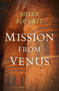 Susan Plunket — Mission From Venus: Book I