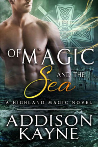 Kayne Addison — Of Magic and The Sea: A Highland Magic Novel